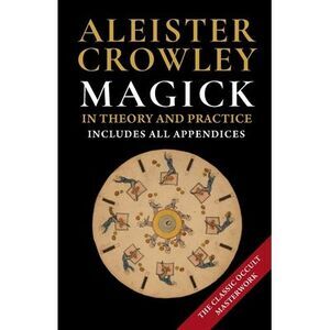 Magick in Theory and Practice -- Aleister Crowley